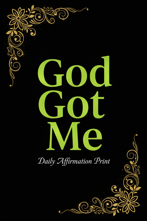 God Got Me Daily Affirmation Print