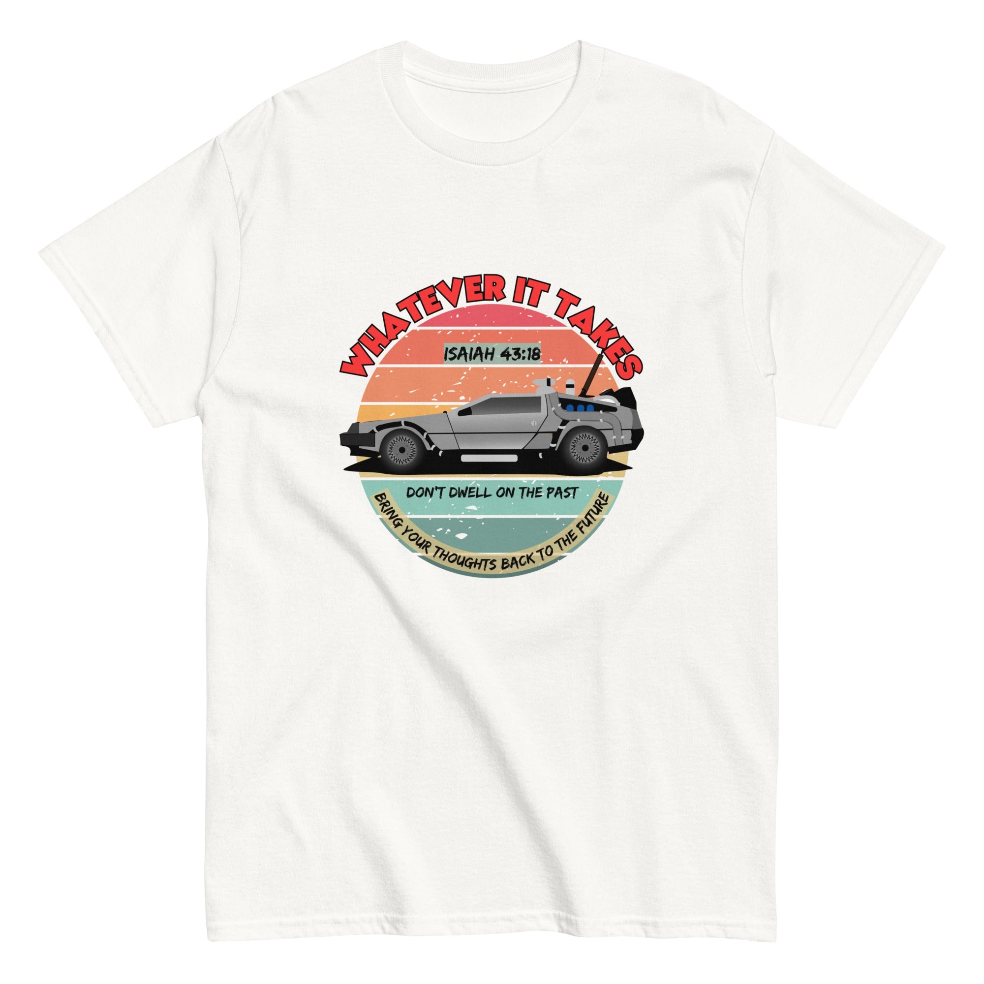Whatever It Takes - Don't Dwell On The Past - classic tee